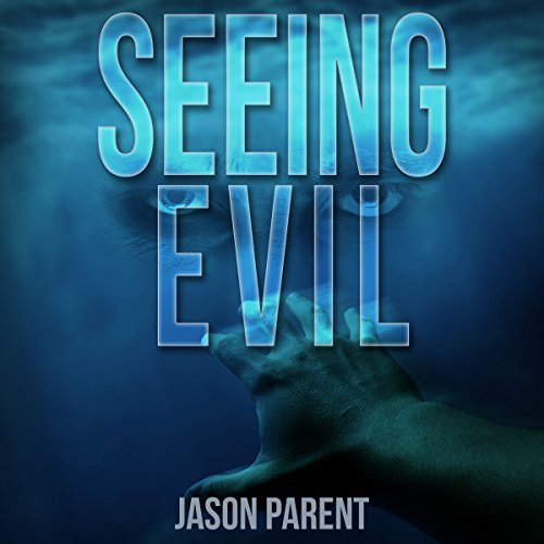 Seeing Evil by Jason Parent