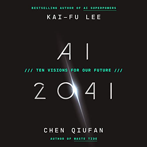 AI 2041 by Kai-Fu Lee, Chen Qiufan